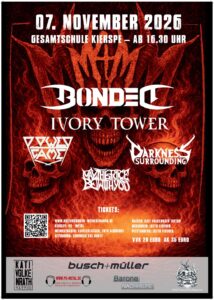 07. November 2026 Gesamtschule Kierspe ab 16:30 Uhr Bonded, Ivory Tower, Power Game, Darkness Surroundings, May the Force by with you VVK 29 Euro AK 35 Euro
